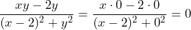 \[\frac{xy - 2y}{(x - 2)^2 + y^2} = \frac{x \cdot 0 - 2 \cdot 0}{(x - 2)^2 + 0^2}=0\]