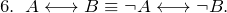 6.\;\; A \longleftrightarrow B \equiv \neg A \longleftrightarrow \neg B.