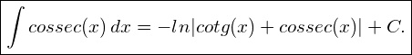 Rendered by QuickLaTeX.com \begin{equation*}  \boxed{ \int cossec(x) \,dx = - ln|cotg(x) + cossec(x)| + C. } \end{equation*}