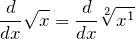 \[ \frac{d}{dx}\sqrt{x} = \frac{d}{dx}\sqrt[2]{x^1} \]