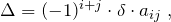 \Delta = (-1)^{i+j} \cdot \delta \cdot a_{ij} \;,