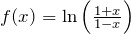 f(x) = \ln \left( \frac{1+x}{1-x} \right)