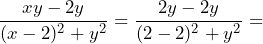 \[\frac{xy - 2y}{(x - 2)^2 + y^2} = \frac{2y - 2y}{(2 - 2)^2 + y^2} =\]