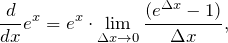 \begin{equation*}  \frac{d}{dx} e^x = e^x \cdot \lim_{\Delta x \to 0} \frac {(e^{\Delta x} - 1)}{\Delta x}, \end{equation*}