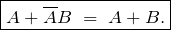 \begin{equation*} \boxed{A + \overline{A}B \;=\; A + B.} \end{equation*}