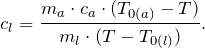 \begin{equation*}  c_l = \frac {m_a \cdot c_a \cdot (T_{0(a)} - T ) }{ m_l \cdot ( T - T_{0(l)} ) }. \end{equation*}