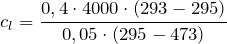 \[ c_l = \frac { 0,4 \cdot 4000 \cdot (293 - 295) }{0,05 \cdot (295 - 473) } \]