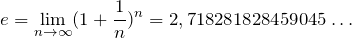 \begin{equation*}  e = \lim_{n \to  \infty} (1 + \frac{1}{n})^n = 2,718281828459045 \ldots \end{equation*}
