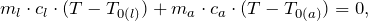 \[ m_l \cdot c_l \cdot (T - T_{0(l)}) + m_a \cdot c_a \cdot ( T -  T_{0(a)} ) = 0, \]