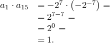 \[ \begin{array}{ll} a_{1}\cdot a_{15} &= - 2^7 \cdot \left( - 2^{-7}  \right) = \\ &= 2^{7-7} = \\ &=2^0 =\\ &= 1. \end{array} \]