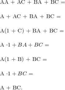 \[ \begin{tabular}{l} AA + AC + BA + BC =  \\ \\ A + AC + BA + BC =  \\ \\ A(1 + C) + BA + BC = \\ \\ A \cdot 1 + BA + BC = \\ \\ A(1 + B) + BC = \\ \\ A \cdot 1 + BC = \\ \\ A + BC. \end{tabular} \]