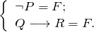 \[ \left \{ \begin{array}{l} \neg P = F; \\ Q \longrightarrow R = F. \end{array} \]