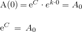\[ \begin{tabular}{l} A(0)\,=\,e^C \cdot e^{k \cdot 0} = A_0 \\ \\ e^C \,=\, A_0 \end{tabular} \]