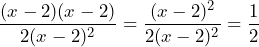 \[\frac{(x - 2)(x - 2)}{2(x - 2)^2} = \frac{(x - 2)^2}{2(x - 2)^2} = \frac{1}{2}\]