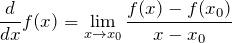 \begin{equation*}  \frac{d}{dx}f(x) = \lim_{x\to x_0} \frac{f(x) - f(x_0)}{x - x_0} \end{equation*}