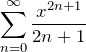 \[   \sum_{n=0}^{\infty} \frac{x^{2n+1}}{2n+1}   \]