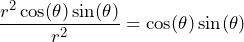 \[\frac{r^2\cos(\theta)\sin(\theta)}{r^2} = \cos(\theta)\sin(\theta)\]