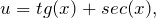 \begin{equation*}  u=tg(x) + sec(x), \end{equation*}