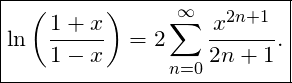 \[ \boxed{ \ln \left( \frac{1+x}{1-x} \right) = 2\sum_{n=0}^{\infty} \frac{x^{2n+1}}{2n+1}. } \]