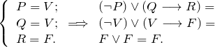 \[ \left \{ \begin{array}{l} P= V; \\ Q = V;\\ R = F.\\ \end {array} \Longrightarrow \begin{array}{l} (\neg P) \vee (Q \longrightarrow R)= \\ (\neg V) \vee (V \longrightarrow F) = \\ F \vee F = F. \end{array} \]