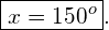 \[ \boxed{ x = 150^o}. \]