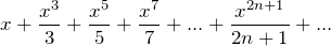 \[ x + \frac{x^{3}}{3} + \frac{x^{5}}{5} + \frac{x^{7}}{7} + ... + \frac{x^{2n+1}}{2n+1} +... \]