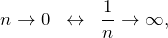 \[  n \to 0  \;\;  \leftrightarrow  \;\;  \frac{1}{n} \to \infty,  \]