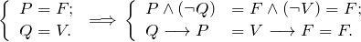\[ \left \{ \begin{array}{l} P = F; \\ Q = V. \end{array} \, \Longrightarrow \, \left \{ \begin{array}{ll} P \wedge (\neg Q) &= F \wedge (\neg V) = F;  \\ Q \longrightarrow P &= V \longrightarrow F = F. \end{array} \]