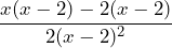 \[\frac{x(x - 2) - 2(x - 2)}{2(x - 2)^2}\]