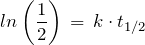 \[ ln \left( \frac{1}{2} \right) \,=\, k \cdot t_{1/2} \]