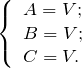 \[ \left \{ \begin{array}{l} A = V; \\ B = V; \\ C = V. \end{array} \]