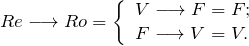 \[ Re \longrightarrow Ro = \left \{ \begin{array}{l} V \longrightarrow  F = F;\\ F \longrightarrow  V = V. \end{array} \]
