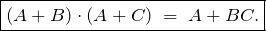 \begin{equation*} \boxed{(A + B) \cdot (A + C) \; = \; A + BC.} \end{equation*}