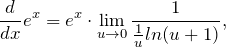 \[ \frac{d}{dx} e^x = e^x \cdot \lim_{u \to 0} \frac{1}{\frac{1}{u} ln(u +1)}, \]