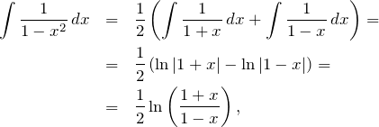 \begin{eqnarray*} \int \frac{1}{1-x^2} \, dx &=& \frac{1}{2} \left( \int \frac{1}{1+x} \,dx + \int \frac{1}{1-x} \,dx \right) = \nonumber \\ &=& \frac{1}{2} \left( \ln \left|1+x \right| - \ln \left|1 - x \right| \right) = \nonumber \\ &=& \frac{1}{2} \ln \left( \frac{1+x}{1-x} \right), \nonumber \end{eqnarray*}