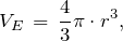 \[ V_E\,=\,\frac{4}{3}\pi \cdot r^{3}, \]