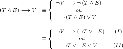 \[ \begin{array}{ll} \left (T \wedge E \right) \longrightarrow V  &\equiv \left \{ \begin{array}{c} \neg V \longrightarrow \neg \left (T \wedge E \right )   \\ ou \\ \neg \left (T \wedge E \right) \vee V \end{array} \\ \\ &\equiv \left \{ \begin{array}{cc} \neg V \longrightarrow  \left (\neg T \vee \neg E \right ) \;\;&(I)  \\ ou \\ \neg T \vee \neg E  \vee V  \;\;&(II) \end{array} \end{array} \]