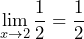 \[\lim_{x \to 2}\frac{1}{2}=\frac{1}{2}\]