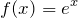 \begin{equation*}  f(x) = e^{x} \end{equation*}