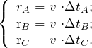 Rendered by QuickLaTeX.com \begin{equation*} \left \{ \begin {array} $r_A$ = $v$ \cdot \Delta t_A;\\ $r_B$ = $v$ \cdot \Delta t_B;\\ $r_C$ = $v$ \cdot \Delta t_C. \end {array} \end{equation*}