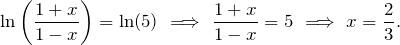 \[ \ln \left(\frac{1+x}{1-x} \right) = \ln(5) \,\, \Longrightarrow \,\, \frac{1+x}{1-x} = 5 \,\, \Longrightarrow \,\, x= \frac{2}{3}. \]