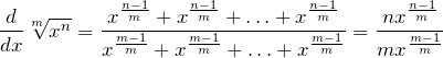 \[\frac{d}{dx}\sqrt[m]{x^n} = \frac{x^\frac{n-1}{m} + x^\frac{n-1}{m} + \ldots + x^\frac{n-1}{m}}{x^\frac{m-1}{m} + x^\frac{m-1}{m} + \ldots + x^\frac{m-1}{m}} = \frac{nx^\frac{n-1}{m}}{mx^\frac{m-1}{m}}\]