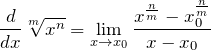 \[\frac{d}{dx}\sqrt[m]{x^n} = \lim_{x \to x_0} \frac{x^\frac{n}{m} - x_0^\frac{n}{m}}{x - x_0}\]