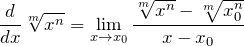 \[\frac{d}{dx}\sqrt[m]{x^n} = \lim_{x \to x_0} \frac{\sqrt[m]{x^n} - \sqrt[m]{x_0^n}}{x - x_0}\]